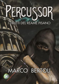 Title: Percussor: I delitti del Reame Pisano, Author: Marco Bertoli