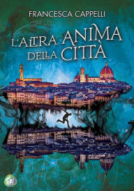 Title: L'altra anima della città, Author: Francesca Cappelli