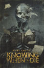 Knowing When To Die: Uncollected Stories
