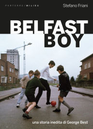 Title: Belfast Boy: Una storia inedita di George Best, Author: Stefano Friani