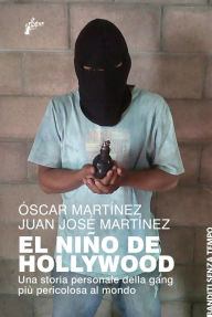 Title: El Nino de Hollywood: Un storia personale della gang più pericolosa al mondo, Author: Óscar Martínez