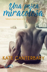 Title: Una Pesca Miracolosa: Talbott's Cove Series vol 1, Author: Kate Canterbary