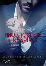 Title: Fino a togliere il respiro: (Crave), Author: B.J. Harvey