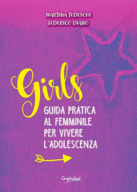 Title: Girls: Guida pratica al femminile per vivere l'adolescenza, Author: Federico Diano