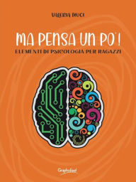 Title: Ma pensa un po' !: Elementi di psicologia per ragazzi, Author: Valeria Muci