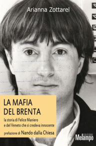 Title: La mafia del Brenta: la storia di Felice Maniero e del Veneto che si credeva innocente., Author: Arianna Zottarel