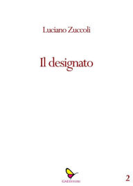 Title: Il designato, Author: Luciano Zùccoli