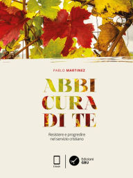Title: Abbi cura di te stesso: Resistere e progredire nel servizio cristiano, Author: Pablo Martinez