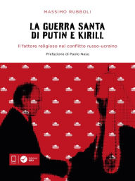 Title: La guerra santa di Putin e Kirill: Il fattore religioso nel conflitto russo-ucraino, Author: Massimo Rubboli