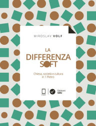 Title: La differenza soft: Chiesa, società e cultura in 1 Pietro, Author: Miroslav Volf