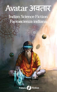 Title: Avatar अवतार: Indian Science Fiction - Fantascienza Indiana, Author: S B Divya