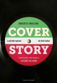 Title: Cover Story: Le pi belle copertine dei dischi italiani, Author: Roberto Angelino