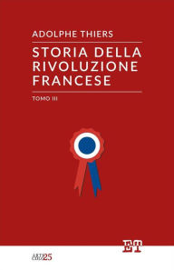 Title: Storia della Rivoluzione Francese - Tomo III, Author: Adolphe Thiers