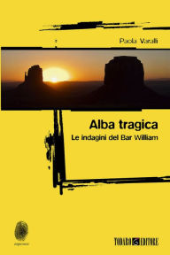 Title: Alba tragica: Le indagini del Bar William, Author: Paola Varalli