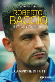 Title: Roberto Baggio. Il Divin Codino, Author: Fabio Fagnani