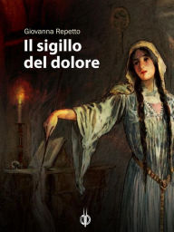 Title: Il sigillo del dolore, Author: Giovanna Repetto