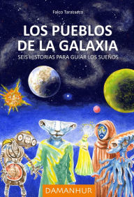 Title: Los pueblos de la galaxia: Seis historias para guiar los sueños, Author: Falco Tarassaco