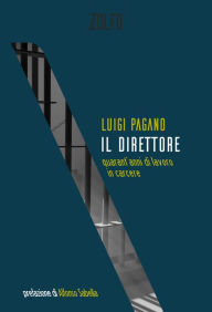 Title: Il direttore: quarant'anni di lavoro in carcere, Author: Luigi Pagano