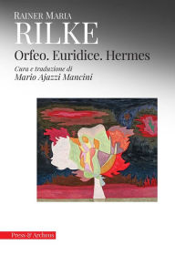 Title: Orfeo. Euridice. Hermes, Author: Rainer Maria Rilke