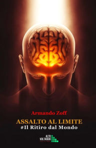 Title: Assalto al Limite: Il Ritiro dal Mondo, Author: Armando Zoff