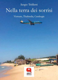 Title: Nella terra dei sorrisi. Vietnam, Thailandia e Cambogia, Author: Sergio Trifiletti