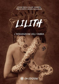 Title: Lilith. L'integrazione dell'ombra, Author: Francesca Ollin Vannini e Francesco Akash Ballarini