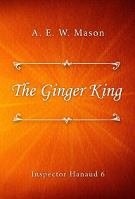 Title: The Ginger King, Author: A. E. W. Mason