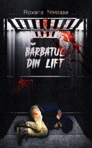 Title: Barbatul din Lift: Roman poli?ist, Author: Roxana Nastase