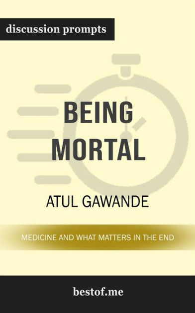 Being Mortal : Medicine and What Matters in the End by Atul Gawande -  Summary 9781535281218