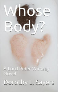 Title: Whose Body? / A Lord Peter Wimsey Novel, Author: Dorothy L. Sayers