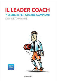 Title: Il leader coach: 7 esercizi per creare campioni, Author: Davide Tambone