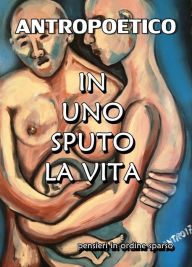 Title: In uno sputo la vita, Author: Antropoetico