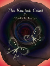 Title: The Kentish Coast, Author: Charles G. Harper