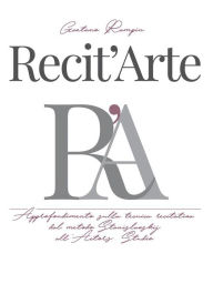 Title: Recit'Arte: Approfondimento sulla tecnica recitativa dal metodo Stanislavskij all'Actors Studio, Author: Gaetano Rampin