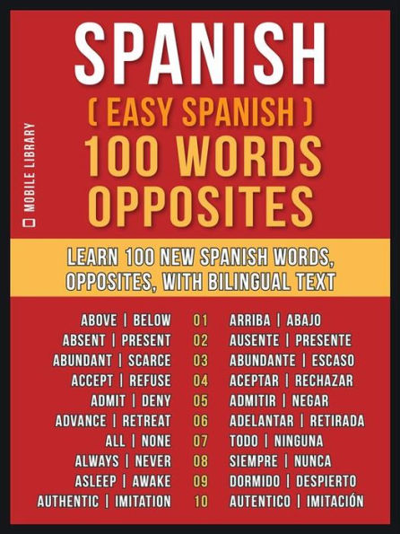 Spanish ( Easy Spanish ) 100 Words - Opposites: Learn 100 new Spanish Words - Opposites - with Bilingual Text