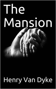 Title: The Mansion, Author: Henry van Dyke