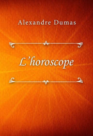 Title: L'horoscope, Author: Alexandre Dumas