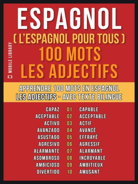Comment On Dit L Addition En Espagnol Espagnol ( L'Espagnol Pour Tous ) 100 Mots - Les Adjectifs: Apprendre