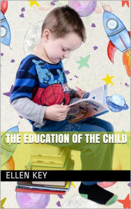 Title: The Education of the Child, Author: Ellen Key