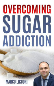 Title: Overcoming Sugar Addiction in 21 Days, Author: Marco Liguori