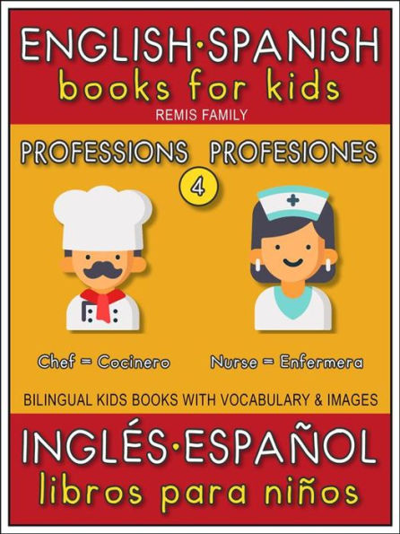 4 - Professions (Profesiones) - English Spanish Books for Kids (Inglés Español Libros para Niños): Bilingual book to learn basic Spanish to English words (Livro bilingüe con traducción del Inglés al Español y Inglés para principiantes)