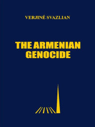 Title: The Armenian Genocide: Testimonies of the Eyewitness Survivors, Author: VERJINÉ SVAZLIAN