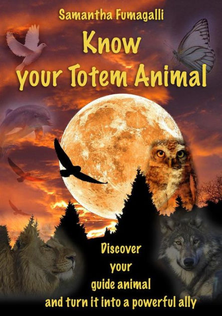 Know your Totem Animal by Samantha Fumagalli | eBook | Barnes & Noble®