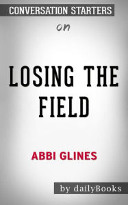Title: Losing the Field (Field Party): by Abbi Glines Conversation Starters, Author: dailyBooks
