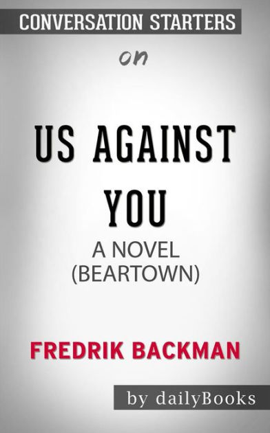 Us Against You A Novel By Fredrik Backman Conversation Starters By Dailybooks Nook Book Ebook Barnes Noble