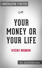 Your Money or Your Life: 9 Steps to Transforming Your Relationship with Money and Achieving Financial Independence: Fully Revised and Updated for 2018 by Vicki Robin Conversation Starters