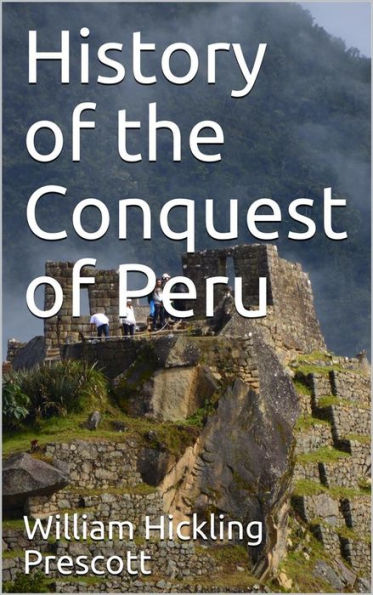 History of the Conquest of Peru