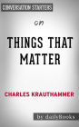Things That Matter: Three Decades of Passions, Pastimes and Politics by Charles Krauthammer Conversation Starters