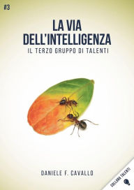 Title: La via dell'Intelligenza: Il terzo gruppo di Talenti, Author: Daniele F. Cavallo