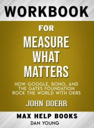 Title: Workbook for Measure What Matters: How Google, Bono, and the Gates Foundation Rock the World with OKRs by John Doerr (Max-Help Workbooks), Author: Maxhelp